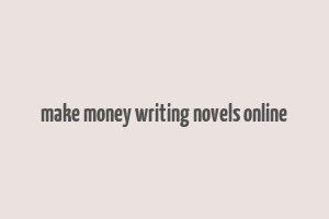 make money writing novels online