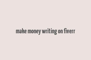 make money writing on fiverr