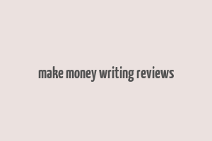 make money writing reviews