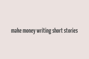 make money writing short stories