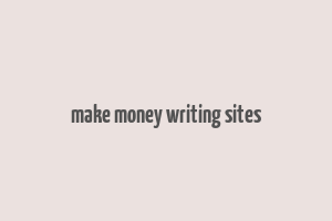 make money writing sites