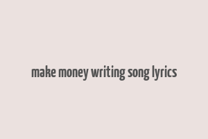 make money writing song lyrics