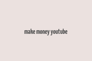 make money youtube