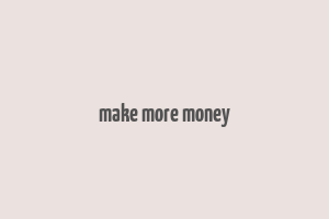 make more money