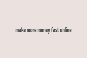 make more money fast online