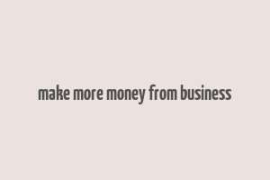 make more money from business