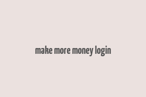 make more money login