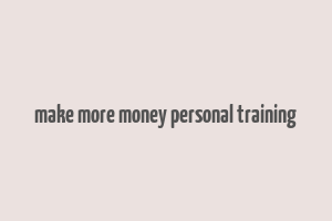 make more money personal training