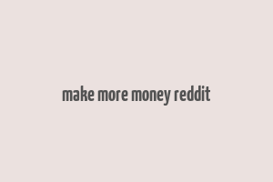 make more money reddit