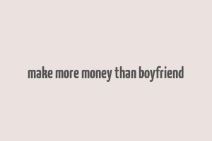 make more money than boyfriend