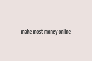 make most money online