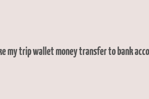 make my trip wallet money transfer to bank account