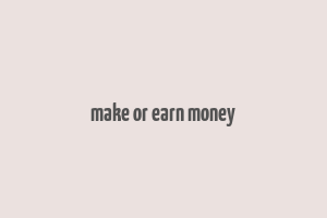 make or earn money