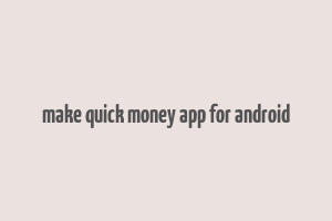 make quick money app for android