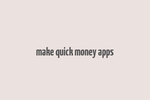 make quick money apps