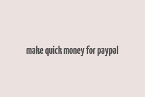 make quick money for paypal