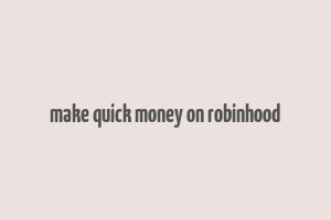 make quick money on robinhood