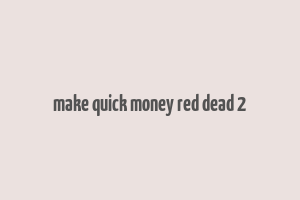 make quick money red dead 2