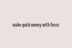 make quick money with forex