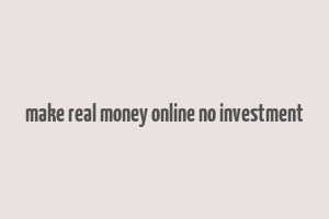 make real money online no investment