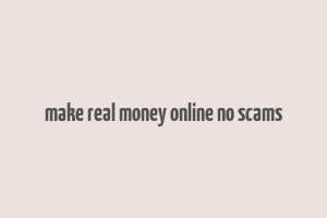 make real money online no scams