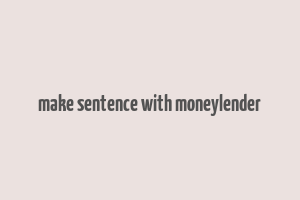 make sentence with moneylender