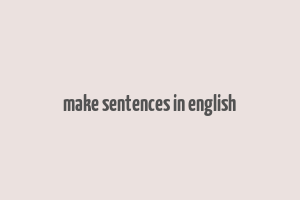 make sentences in english