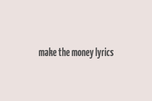 make the money lyrics