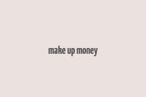 make up money