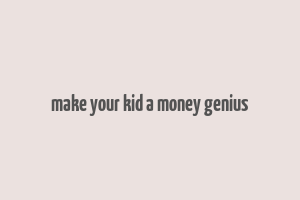 make your kid a money genius