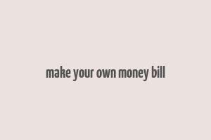 make your own money bill