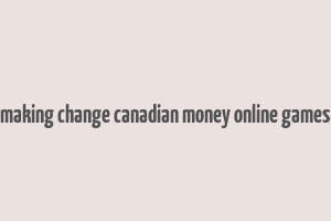 making change canadian money online games