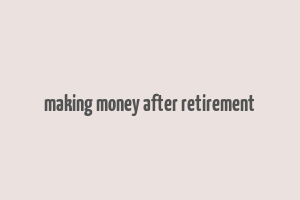 making money after retirement