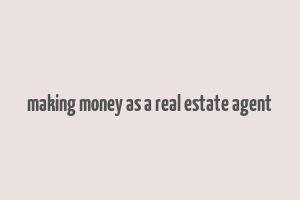 making money as a real estate agent