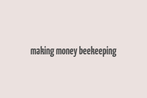 making money beekeeping