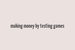 making money by testing games