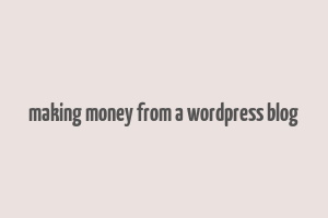 making money from a wordpress blog