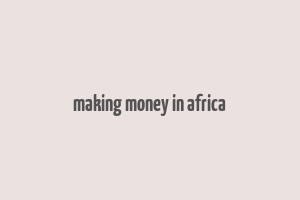 making money in africa