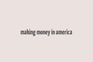 making money in america