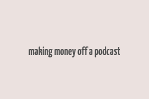 making money off a podcast