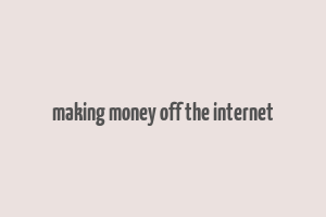 making money off the internet