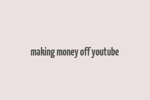 making money off youtube