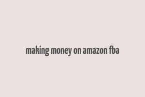 making money on amazon fba