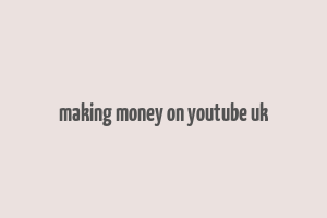 making money on youtube uk