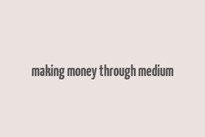 making money through medium