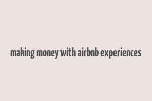 making money with airbnb experiences