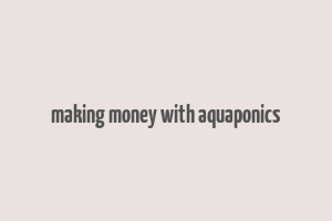 making money with aquaponics