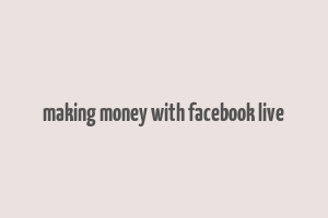 making money with facebook live