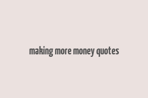 making more money quotes