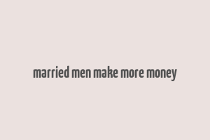 married men make more money